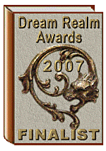 2007 Dream Realm Finalist for Best Speculative Fiction Romance